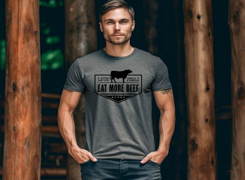 Eat More Beef!  Support Your Local Famers and Ranchers - Multiple Color Options