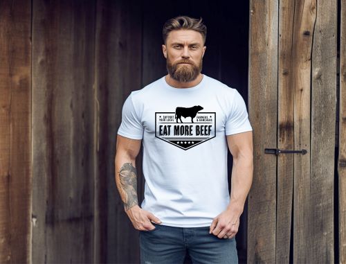 Eat More Beef!  Support Your Local Famers and Ranchers - Multiple Color Options