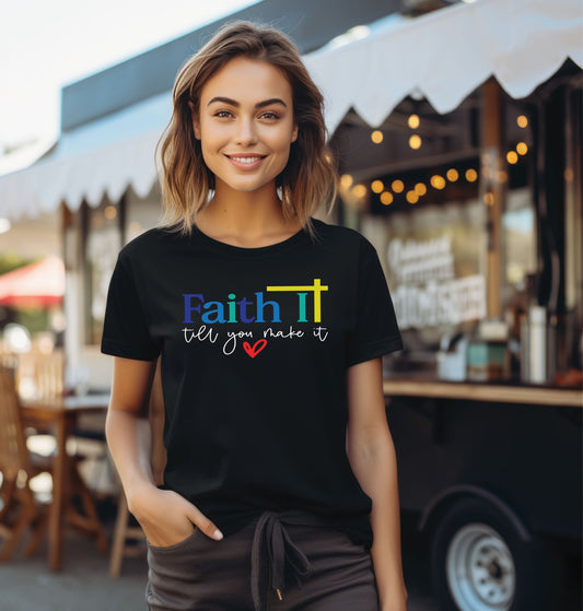 Faith It Till You Make It - Multiple Color Options