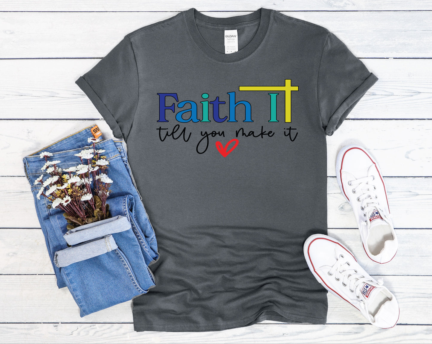 Faith It Till You Make It - Multiple Color Options