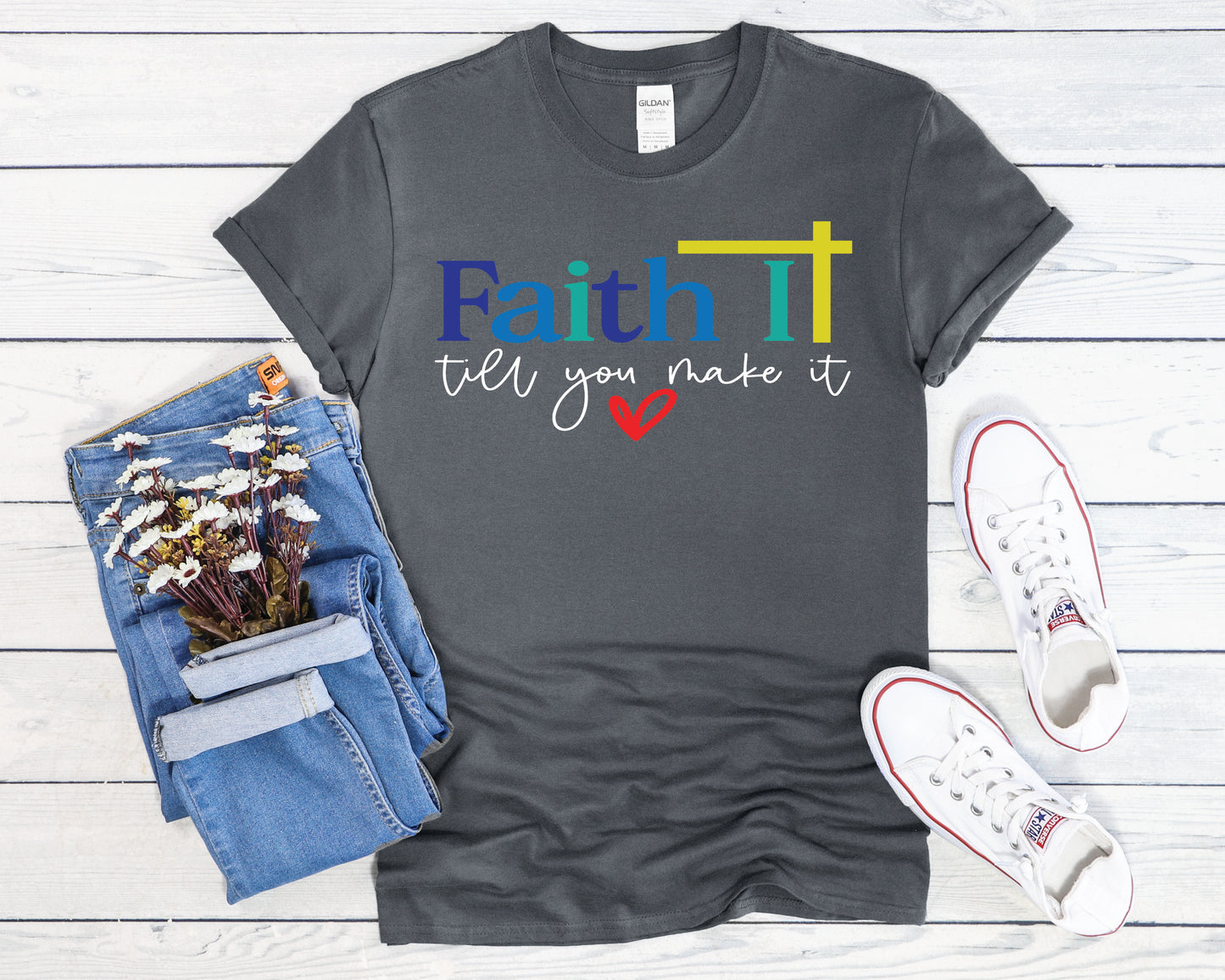 Faith It Till You Make It - Multiple Color Options