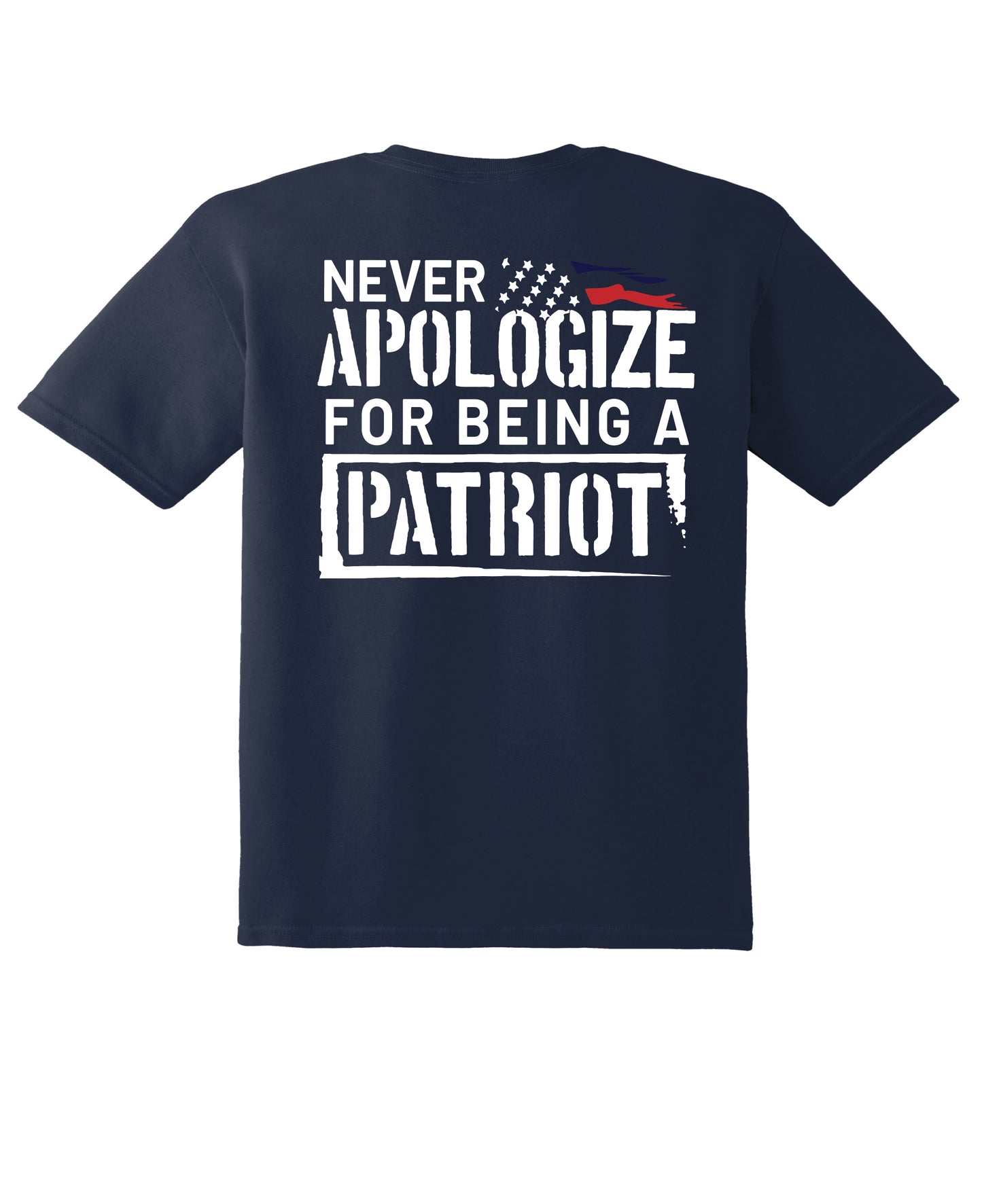 Never Apologize For Being A Patriot - Multiple Color Options